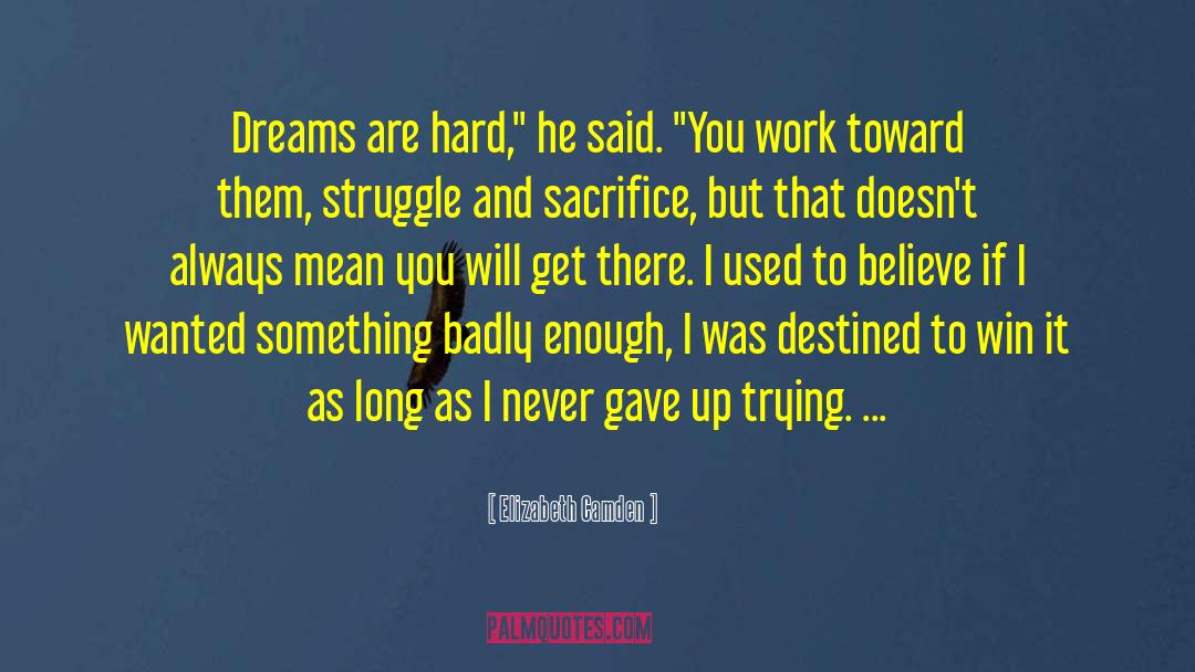 Elizabeth Camden Quotes: Dreams are hard,