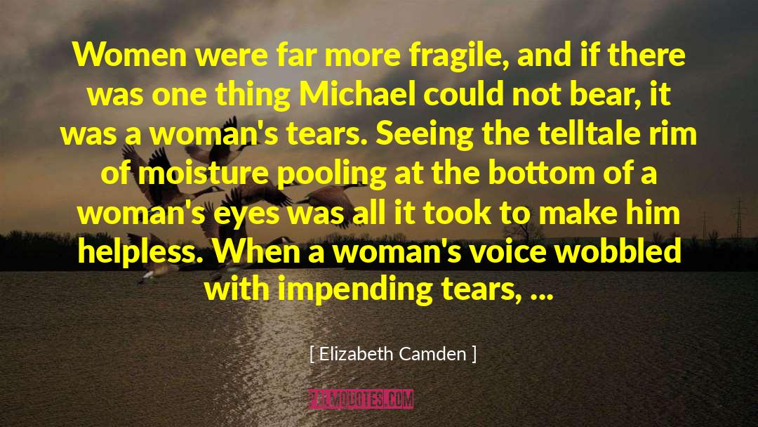Elizabeth Camden Quotes: Women were far more fragile,