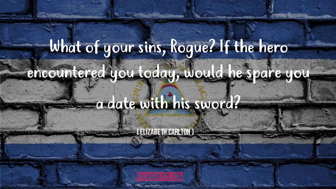 Elizabeth Carlton Quotes: What of your sins, Rogue?
