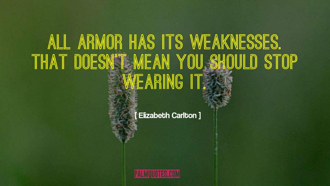 Elizabeth Carlton Quotes: All armor has its weaknesses.