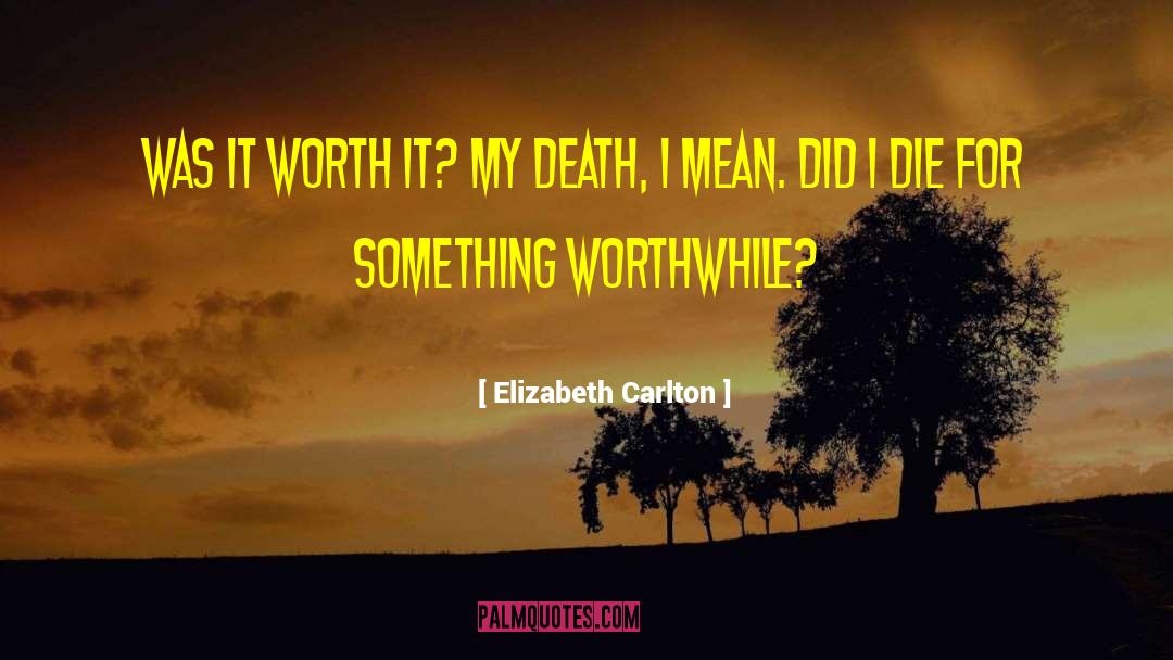 Elizabeth Carlton Quotes: Was it worth it? My