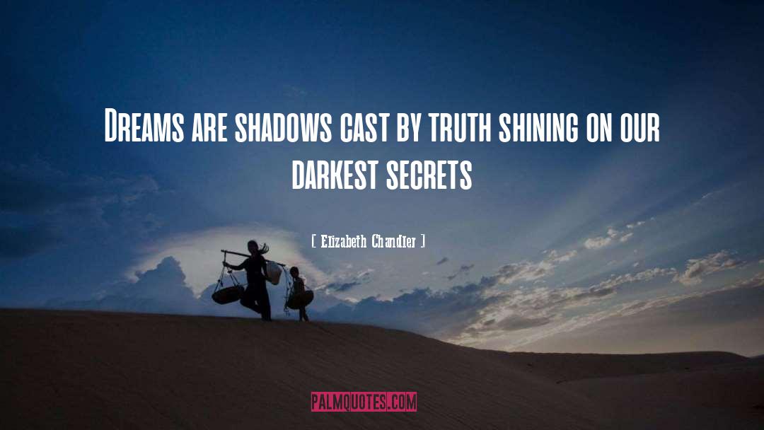 Elizabeth Chandler Quotes: Dreams are shadows cast by