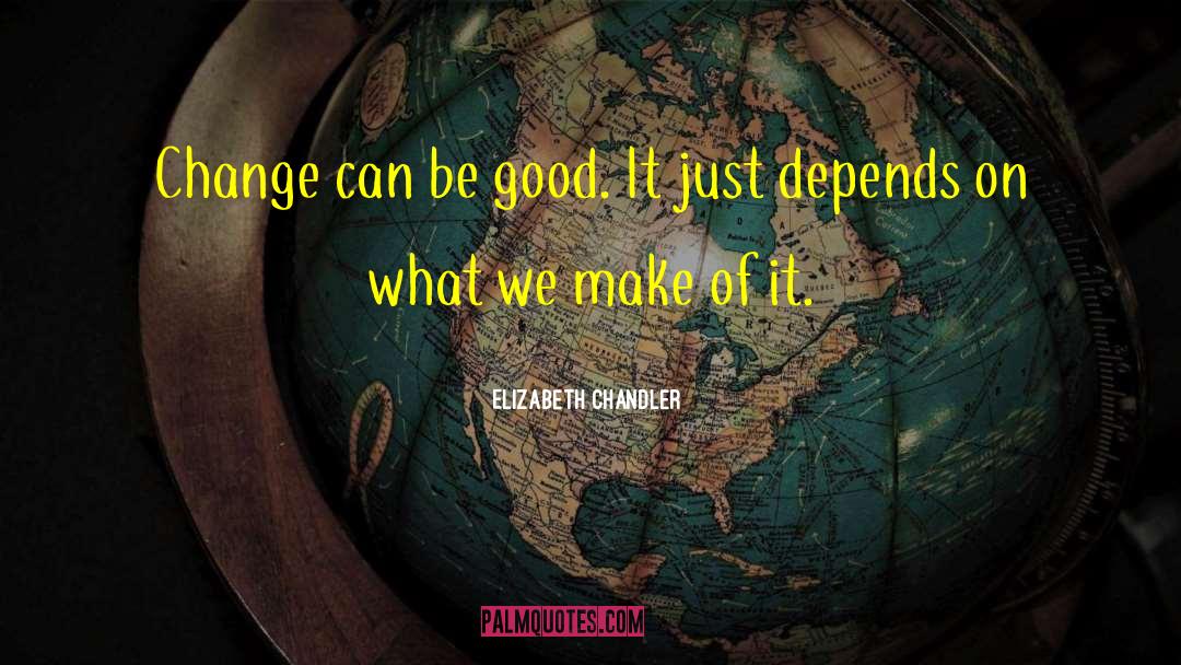 Elizabeth Chandler Quotes: Change can be good. It