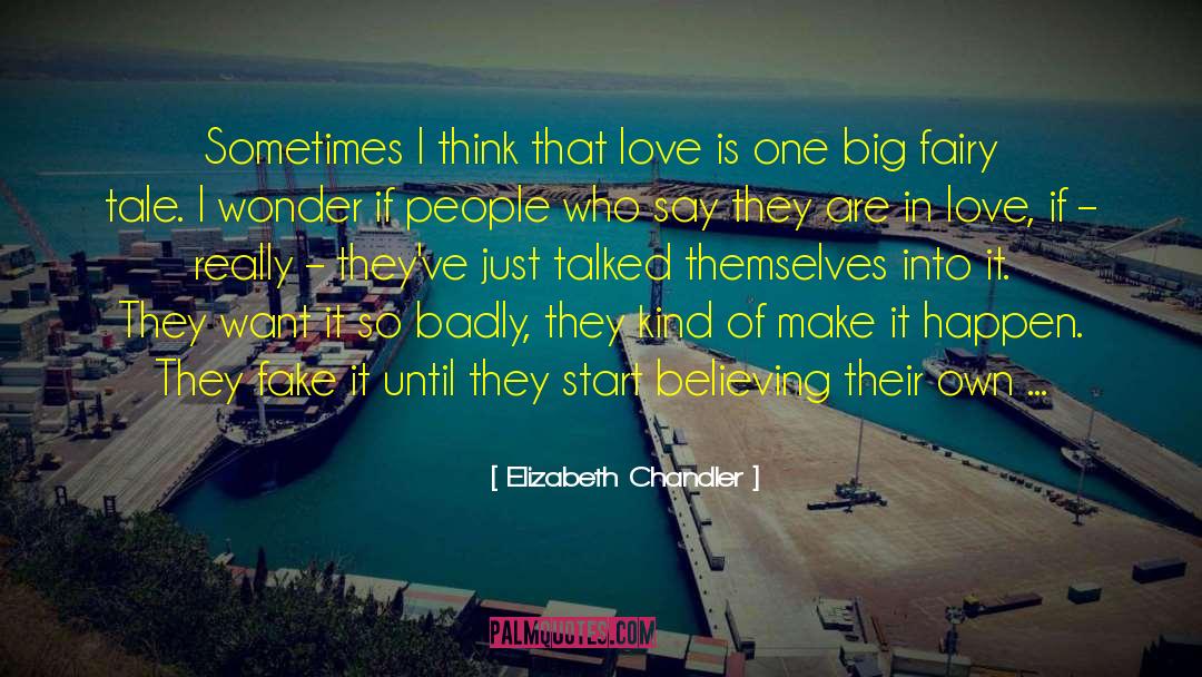 Elizabeth Chandler Quotes: Sometimes I think that love