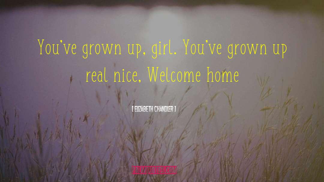 Elizabeth Chandler Quotes: You've grown up, girl. You've