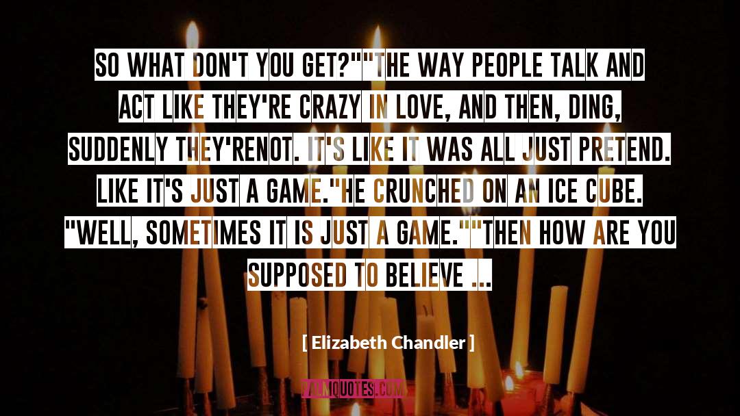 Elizabeth Chandler Quotes: So what don't you get?