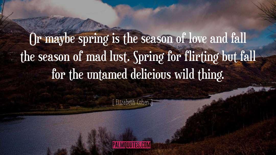Elizabeth Cohen Quotes: Or maybe spring is the