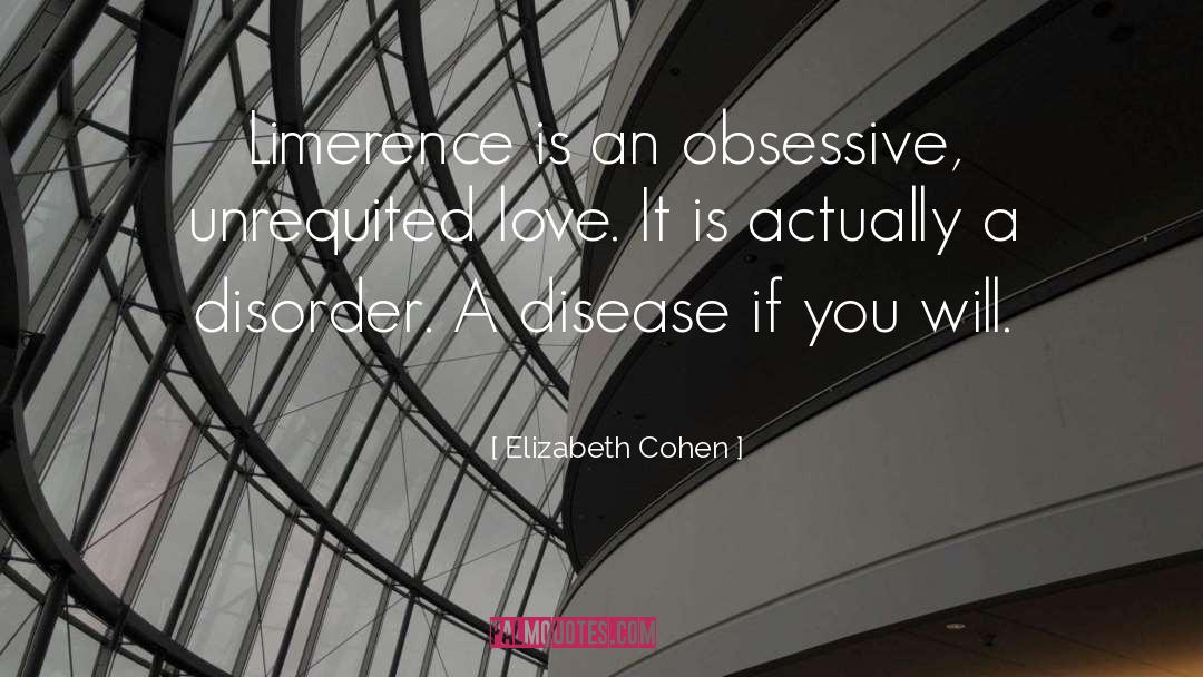 Elizabeth Cohen Quotes: Limerence is an obsessive, unrequited