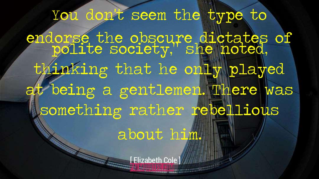 Elizabeth Cole Quotes: You don't seem the type