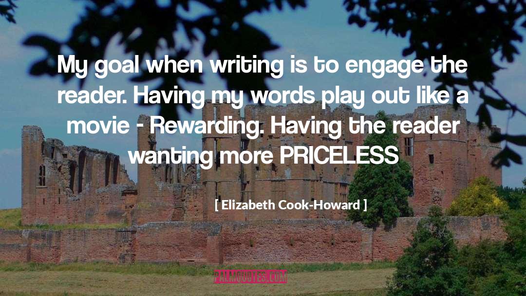 Elizabeth Cook-Howard Quotes: My goal when writing is