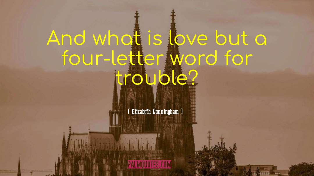 Elizabeth Cunningham Quotes: And what is love but