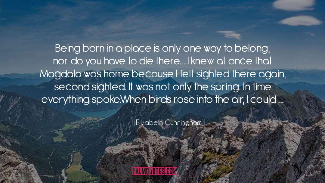 Elizabeth Cunningham Quotes: Being born in a place