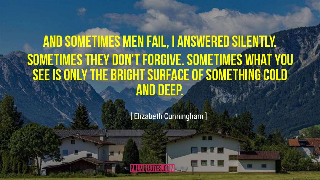 Elizabeth Cunningham Quotes: And sometimes men fail, I