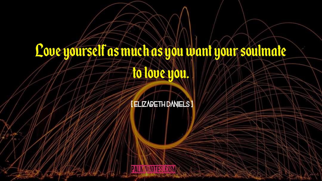 Elizabeth Daniels Quotes: Love yourself as much as