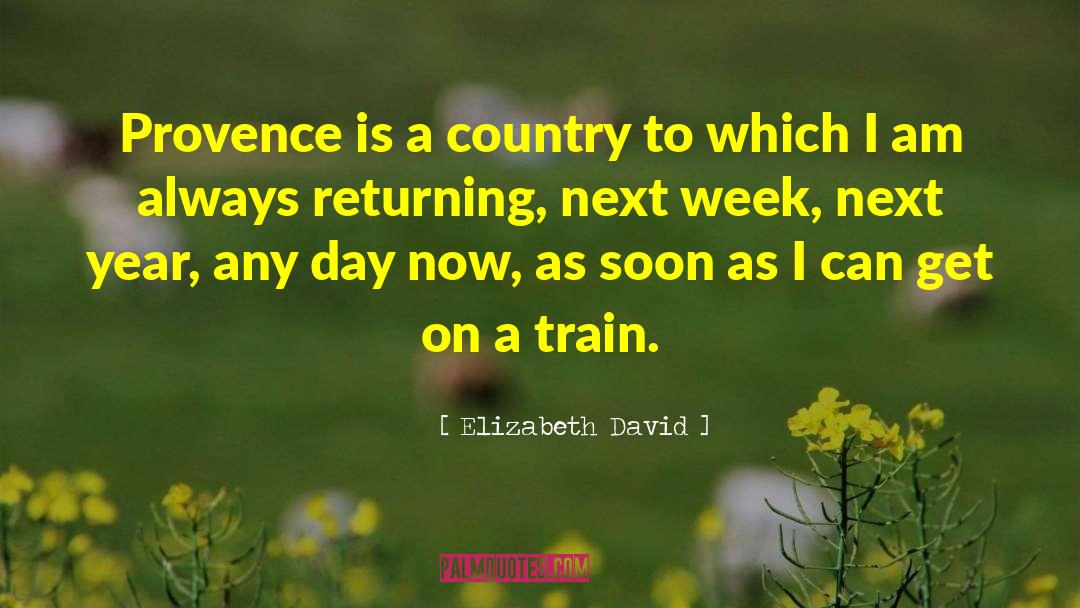 Elizabeth David Quotes: Provence is a country to