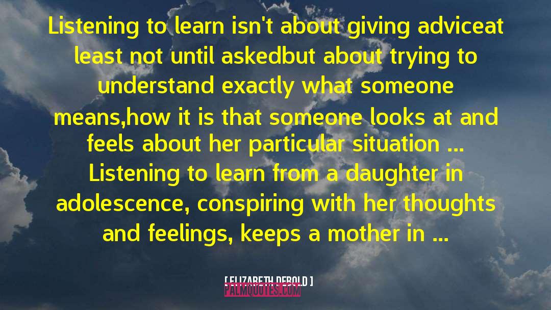 Elizabeth Debold Quotes: Listening to learn isn't about