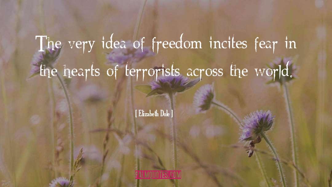 Elizabeth Dole Quotes: The very idea of freedom