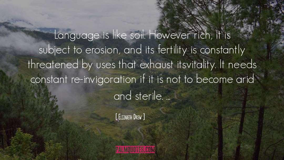 Elizabeth Drew Quotes: Language is like soil. However