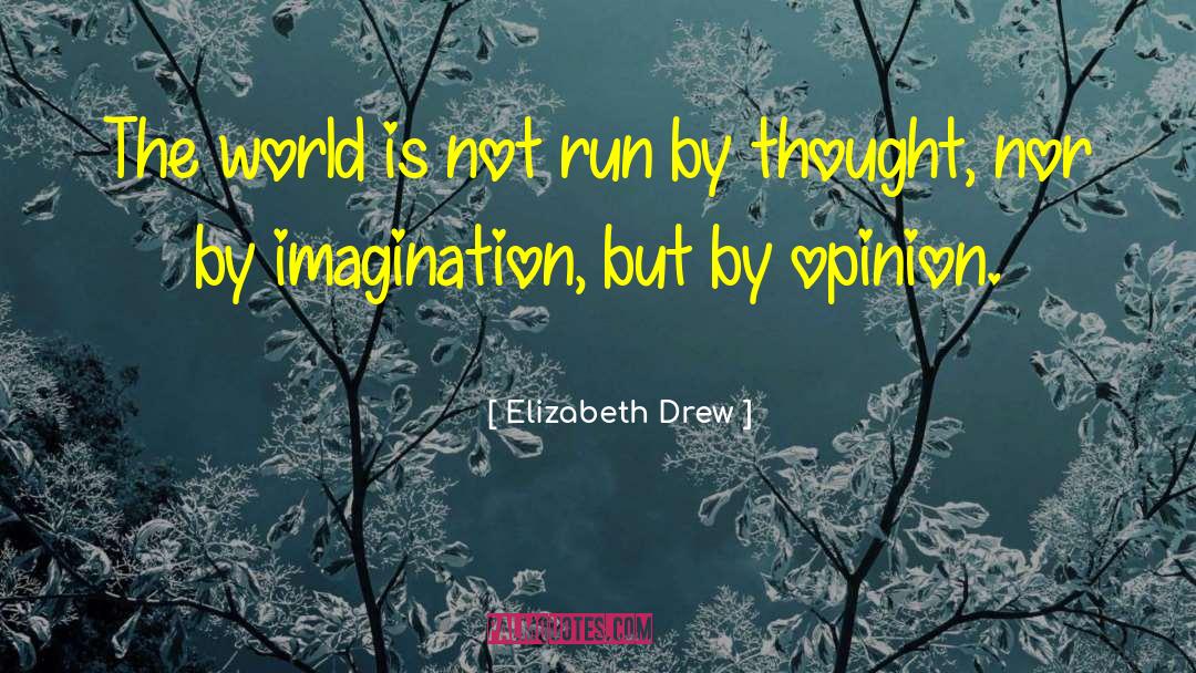 Elizabeth Drew Quotes: The world is not run