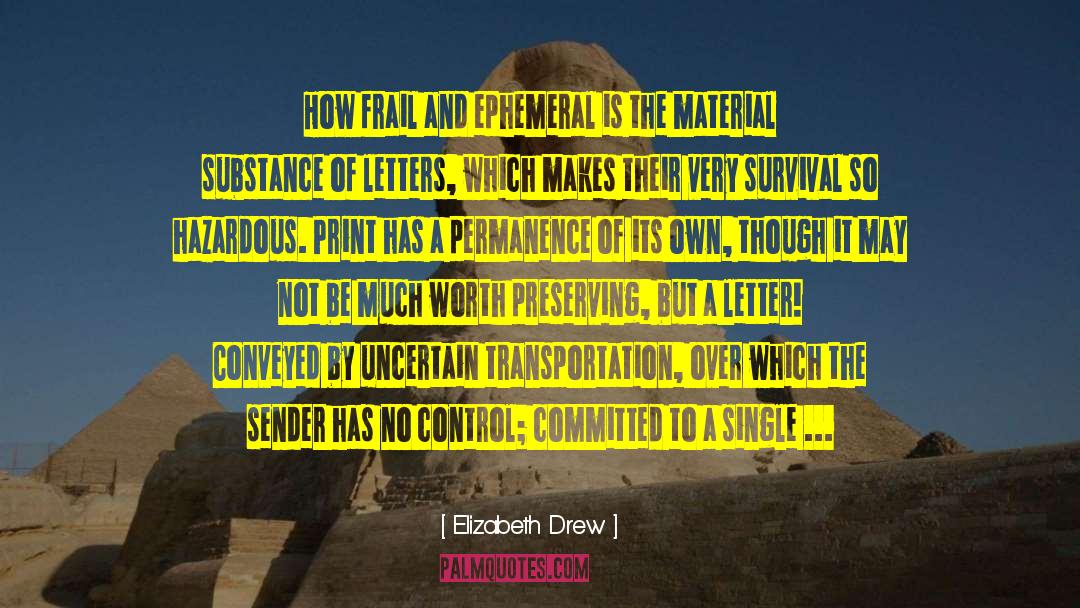 Elizabeth Drew Quotes: How frail and ephemeral is