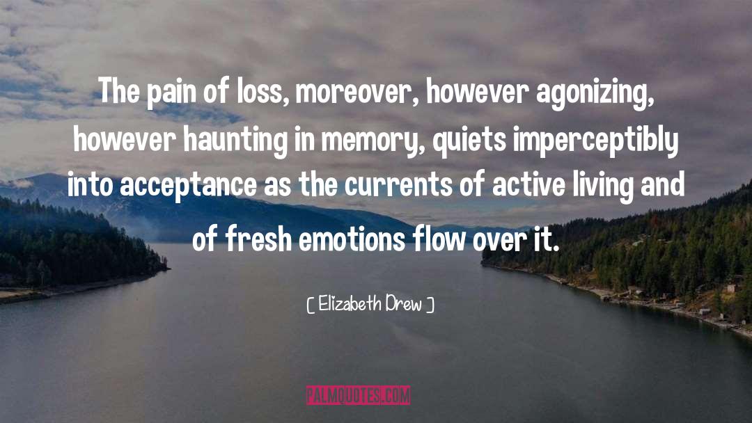 Elizabeth Drew Quotes: The pain of loss, moreover,