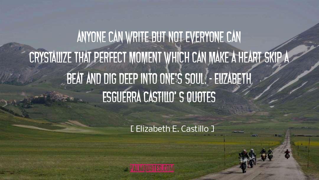 Elizabeth E. Castillo Quotes: Anyone can write but not