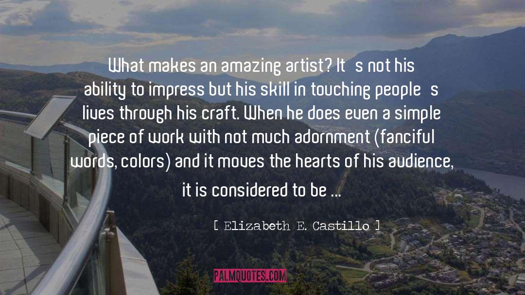 Elizabeth E. Castillo Quotes: What makes an amazing artist?