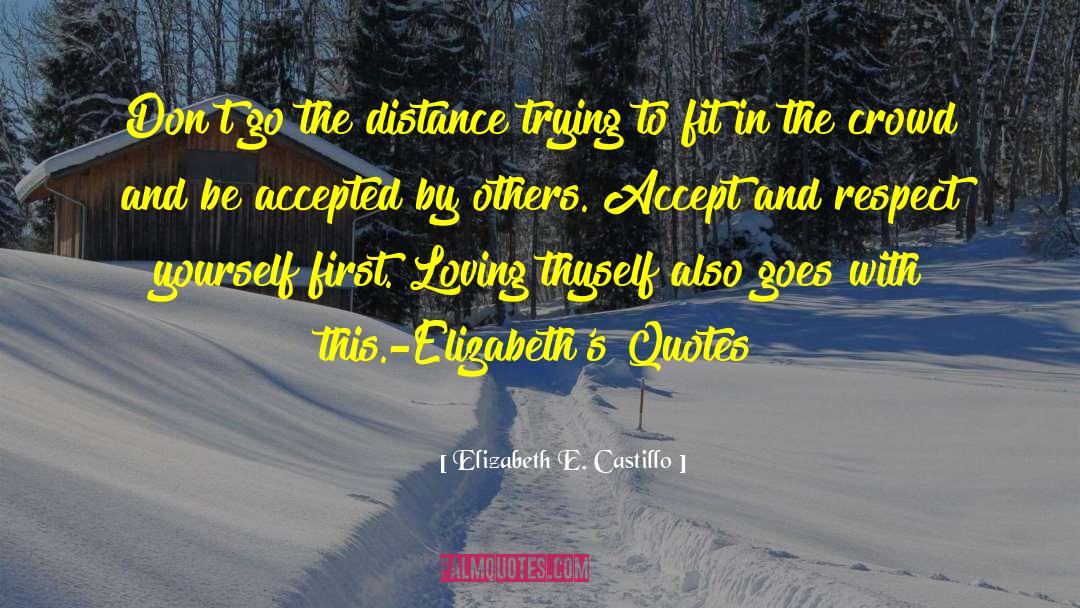 Elizabeth E. Castillo Quotes: Don't go the distance trying