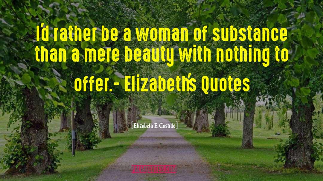 Elizabeth E. Castillo Quotes: I'd rather be a woman
