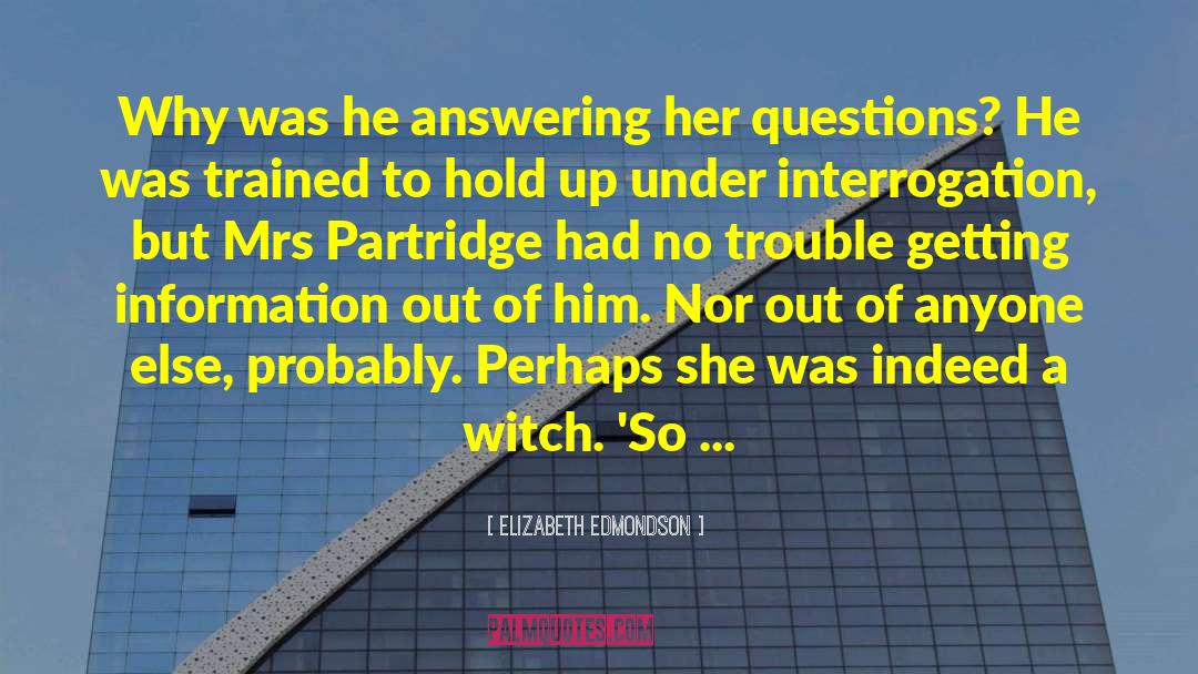 Elizabeth Edmondson Quotes: Why was he answering her