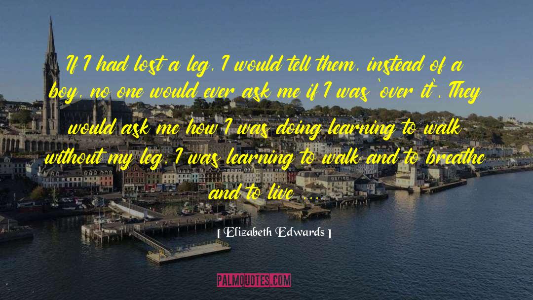 Elizabeth Edwards Quotes: If I had lost a