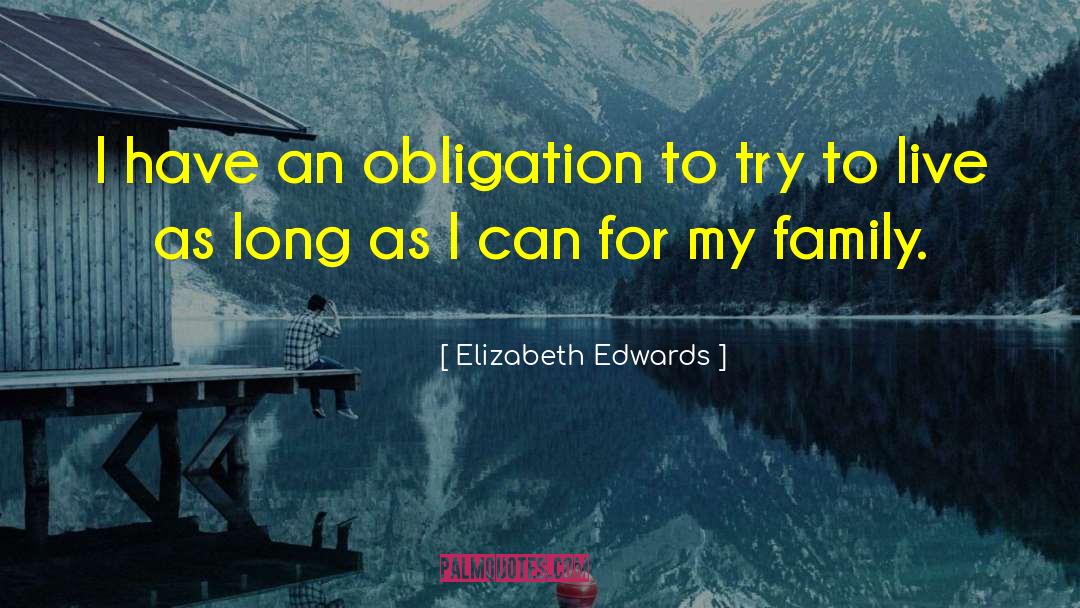 Elizabeth Edwards Quotes: I have an obligation to