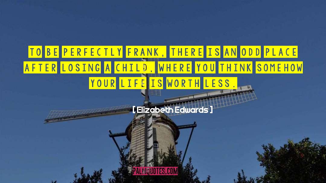 Elizabeth Edwards Quotes: To be perfectly frank, there