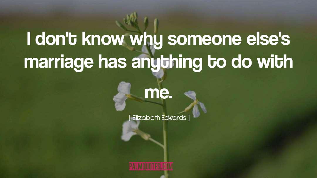 Elizabeth Edwards Quotes: I don't know why someone