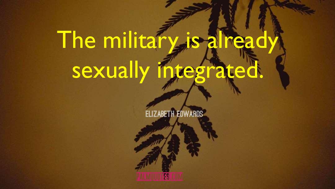 Elizabeth Edwards Quotes: The military is already sexually
