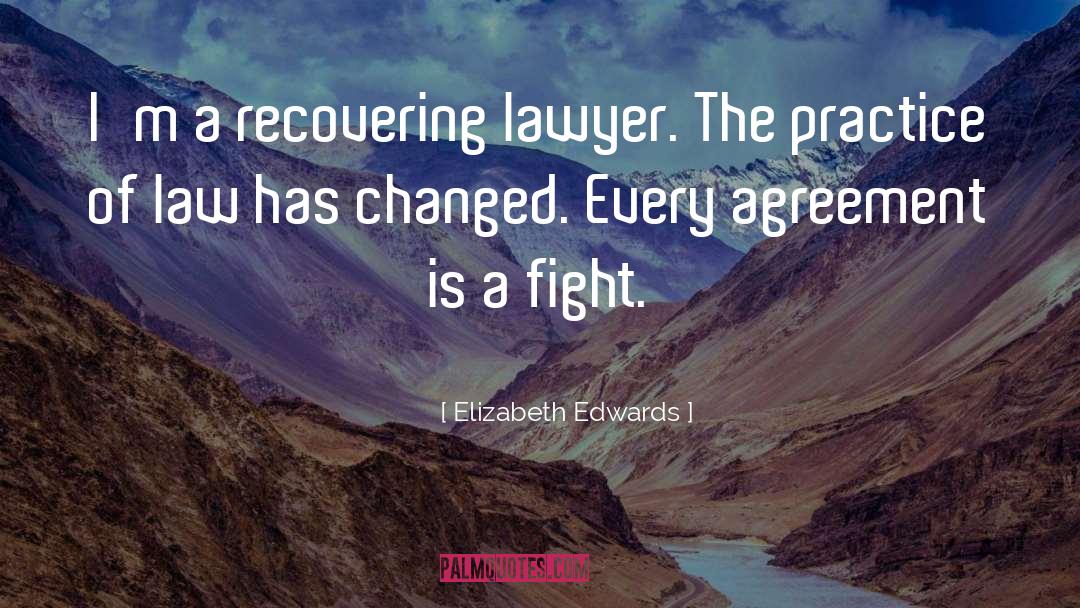Elizabeth Edwards Quotes: I'm a recovering lawyer. The