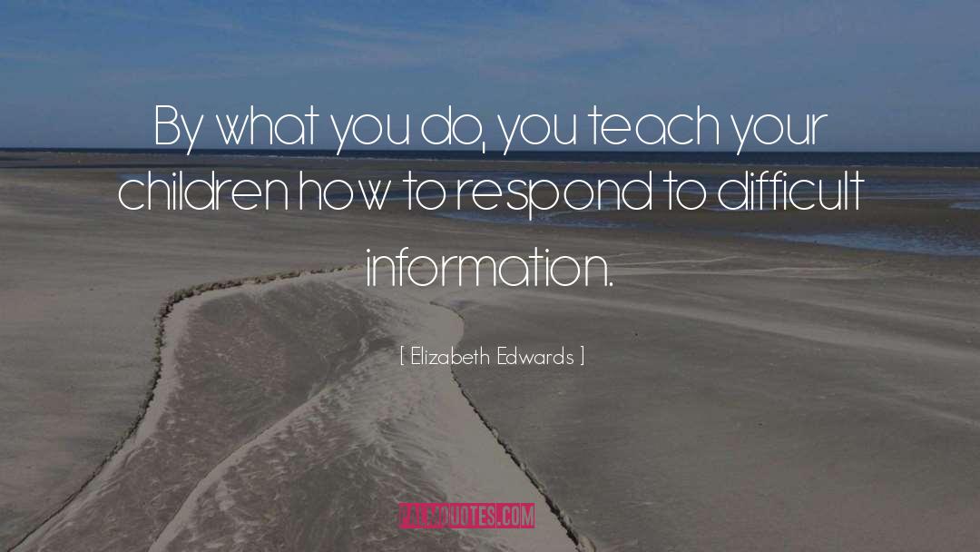 Elizabeth Edwards Quotes: By what you do, you