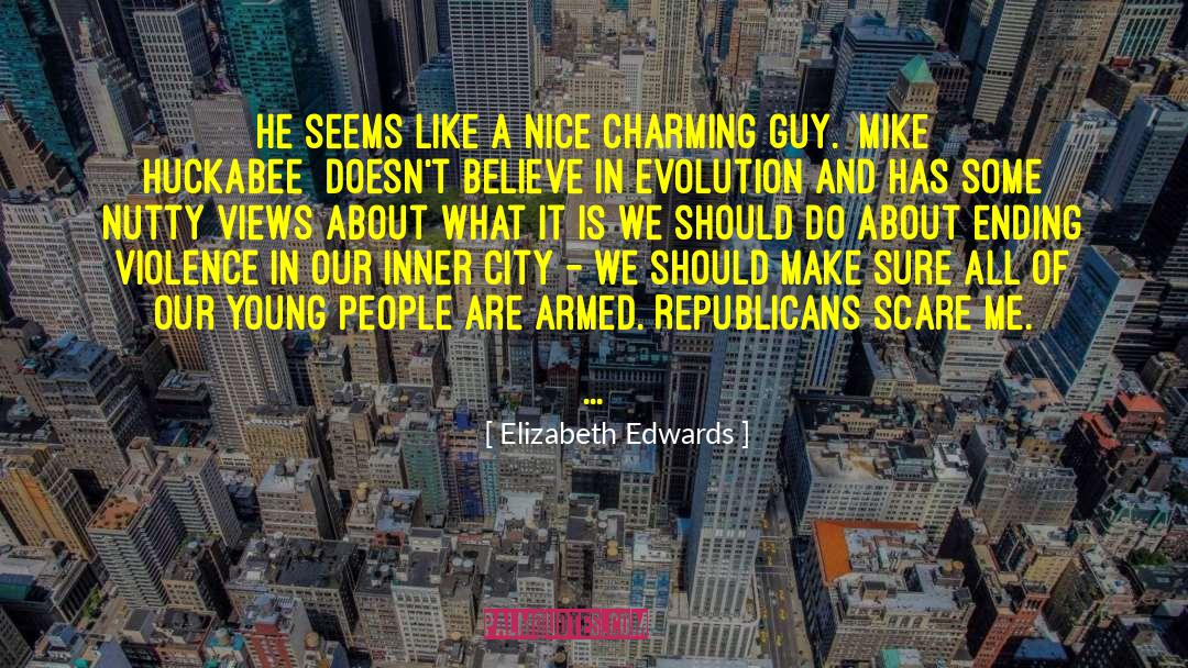 Elizabeth Edwards Quotes: He seems like a nice