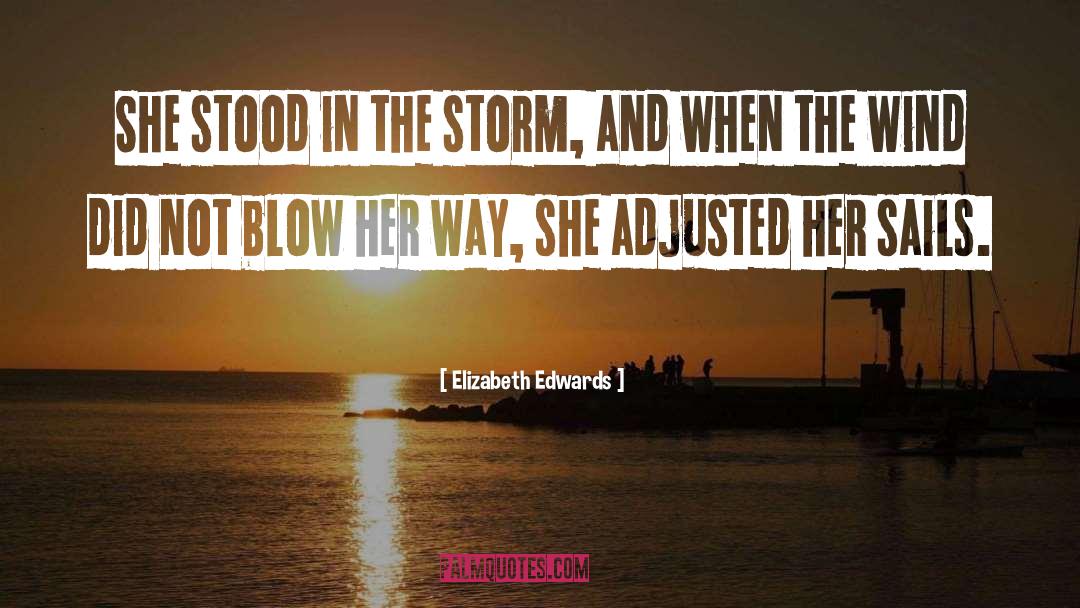 Elizabeth Edwards Quotes: She stood in the storm,