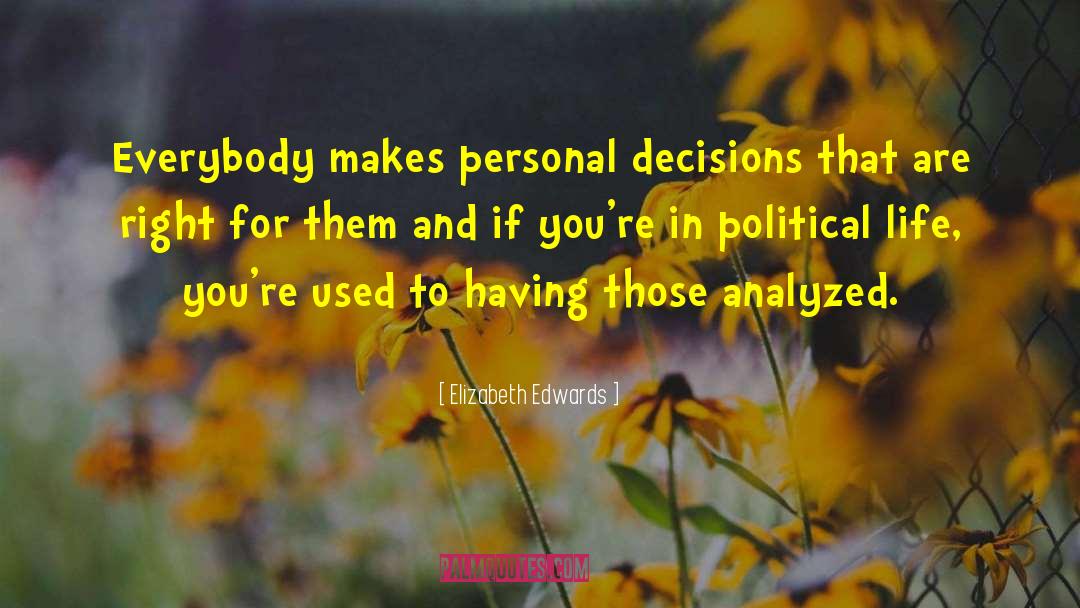 Elizabeth Edwards Quotes: Everybody makes personal decisions that