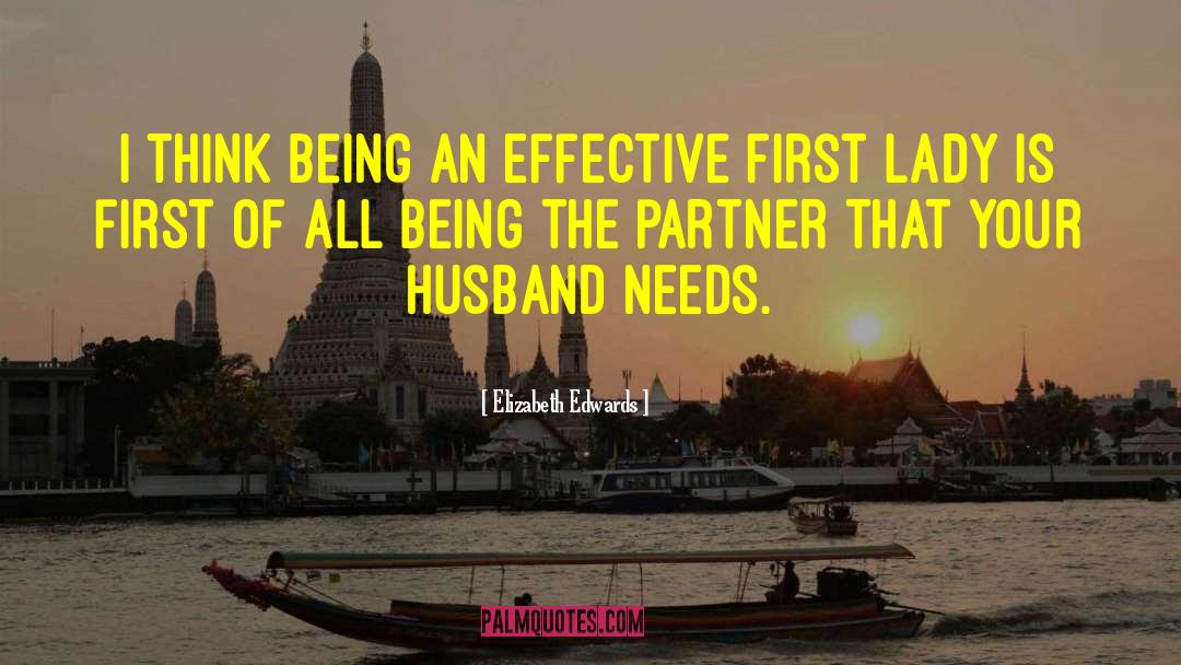 Elizabeth Edwards Quotes: I think being an effective