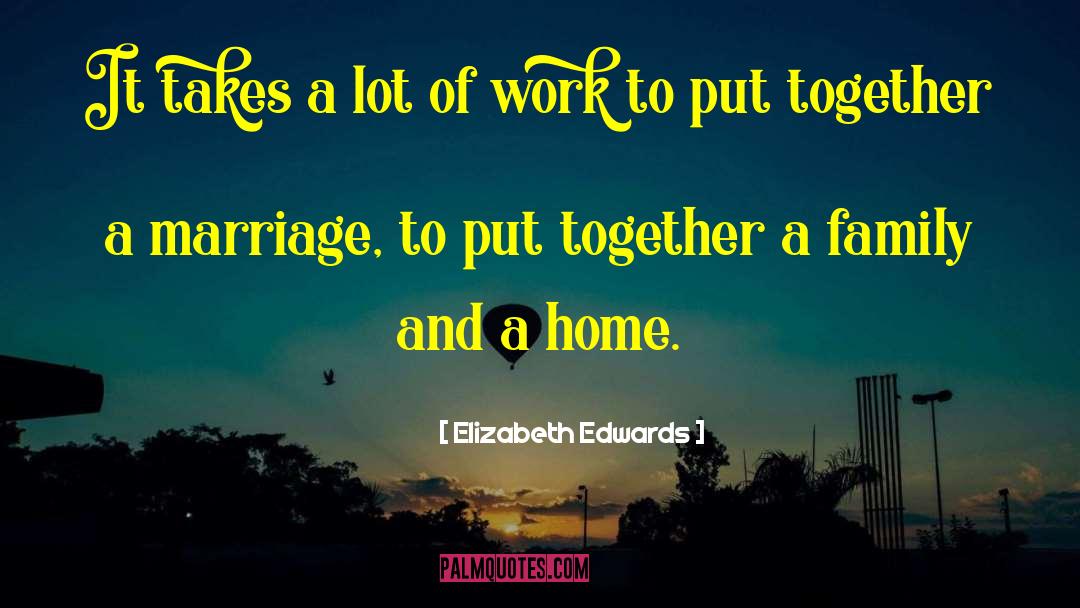 Elizabeth Edwards Quotes: It takes a lot of