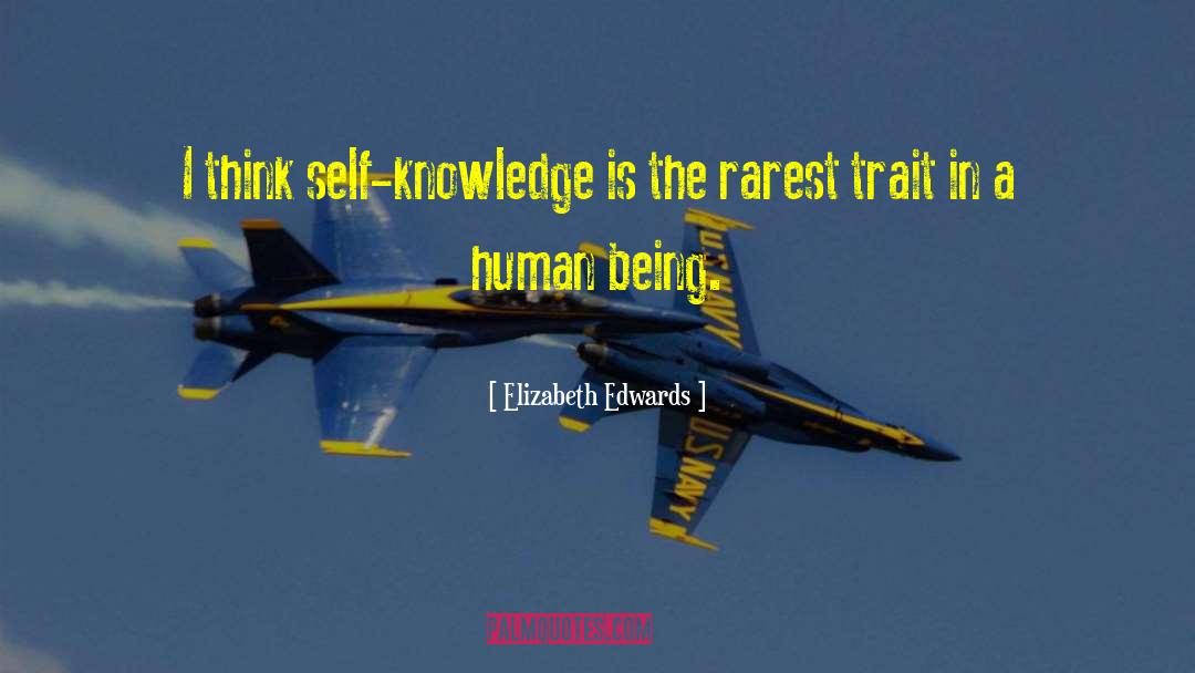 Elizabeth Edwards Quotes: I think self-knowledge is the