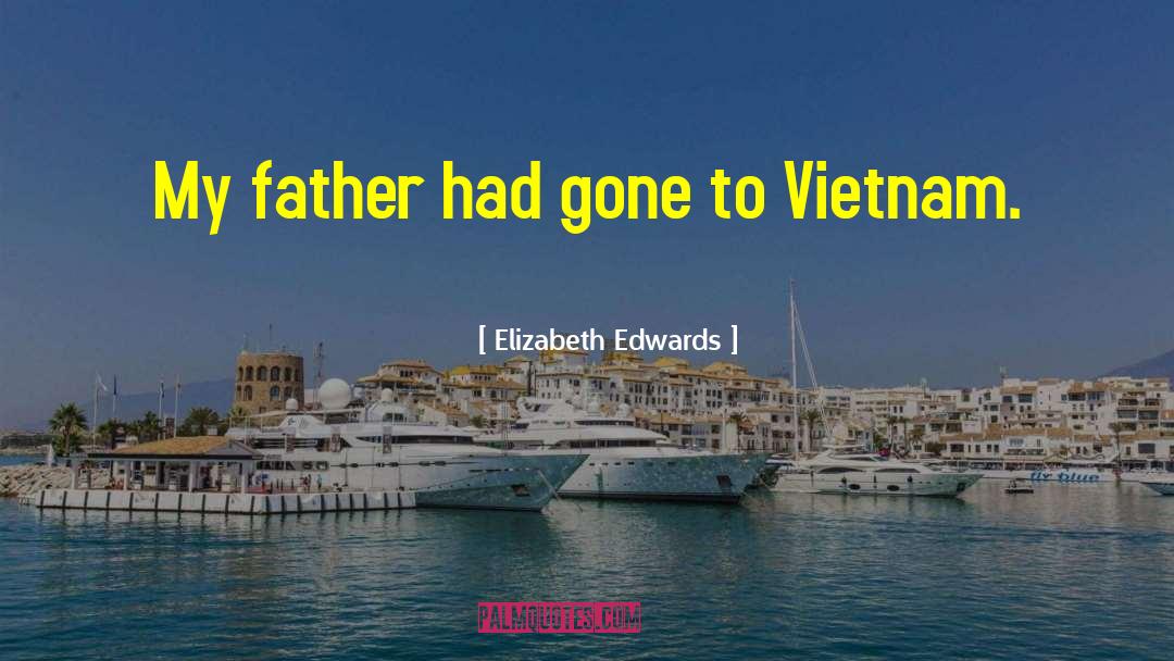 Elizabeth Edwards Quotes: My father had gone to