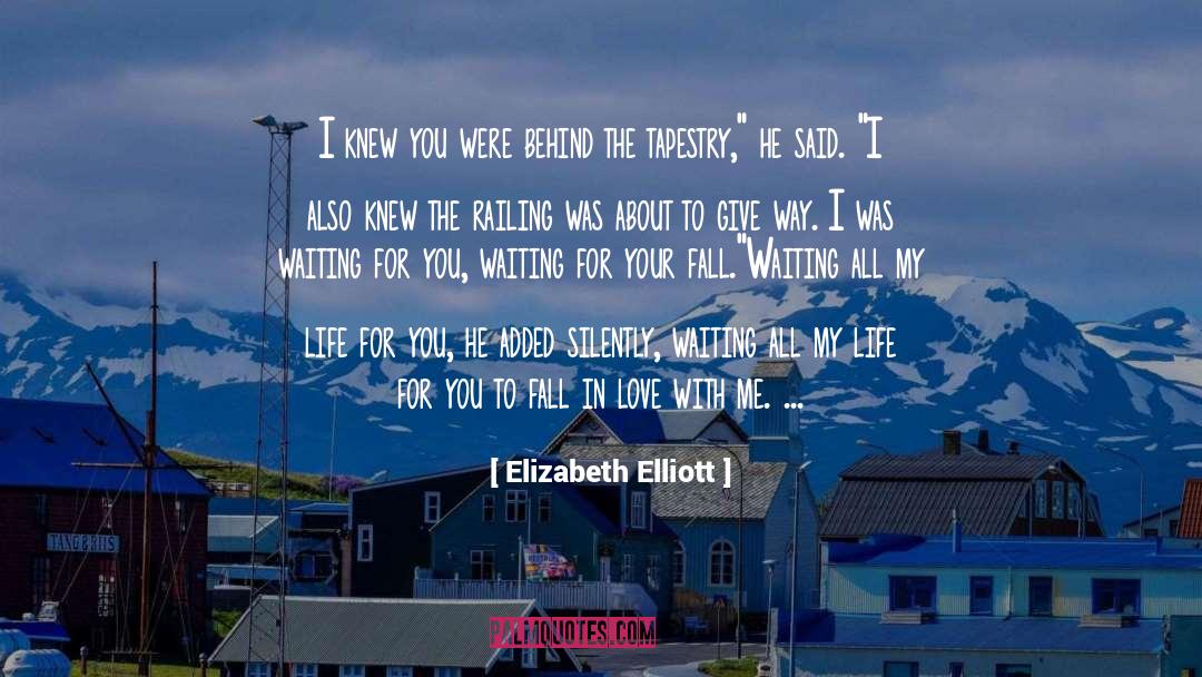 Elizabeth Elliott Quotes: I knew you were behind