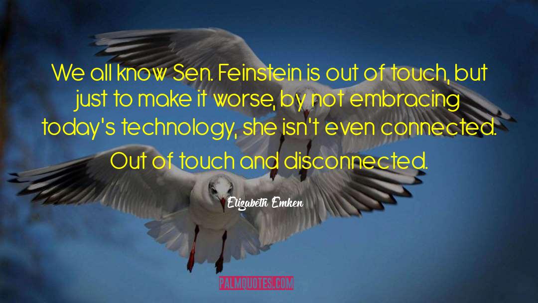 Elizabeth Emken Quotes: We all know Sen. Feinstein