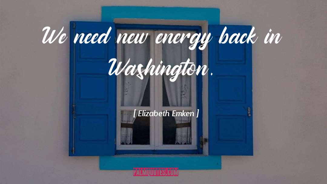 Elizabeth Emken Quotes: We need new energy back