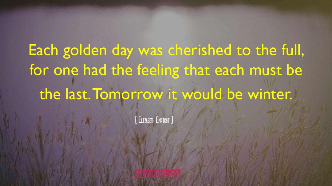 Elizabeth Enright Quotes: Each golden day was cherished