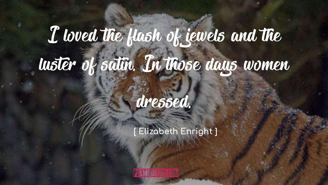 Elizabeth Enright Quotes: I loved the flash of