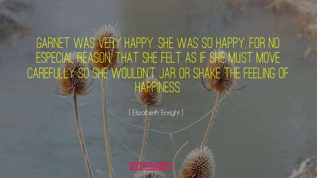 Elizabeth Enright Quotes: Garnet was very happy. She